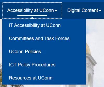 demonstrating no color dependence, proper color contrast, no box shadow: drop-down menu; banner UCONN University of Connecticut; heading Information Technology Services IT Accessibility; navigation bar Home, Accessibility at UConn, Creating Accessible Digital...drop-down menu under Accessibility at UConn: IT Accessibility at UConn, Committees and task forces, UConn Policies, and Resources at UConn